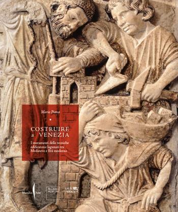 Costruire a Venezia. I mutamenti delle tecniche edificatorie lagunari tra Medioevo e Età moderna. Ediz. illustrata - Mario Piana - Libro Marsilio Arte 2024, Grandi libri illustrati | Libraccio.it