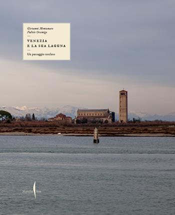 Un paesaggio tutelato. Venezia e la sua laguna. Ediz. illustrata - Giovanni Montanaro, Fulvio Orsenigo - Libro Marsilio Arte 2025, Libri illustrati | Libraccio.it