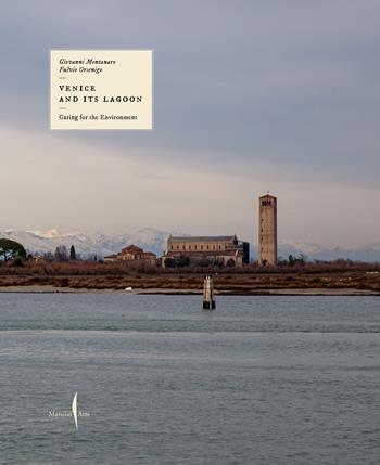 Caring for the environment. Venice and its lagoon. Ediz. illustrata - Giovanni Montanaro, Fulvio Orsenigo - Libro Marsilio Arte 2025, Libri illustrati | Libraccio.it