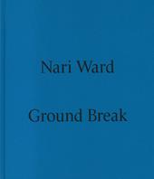 Nari Ward. Ground break. Catalogo della mostra (Milano, 28 marzo-28 luglio 2024). Ediz. a colori