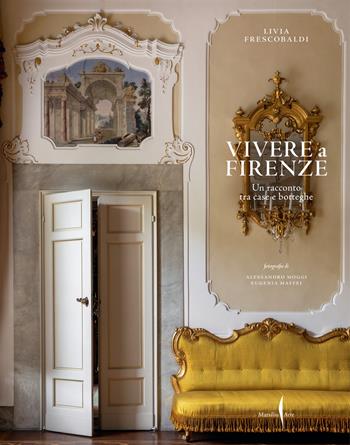 Vivere a Firenze. Un racconto tra case e botteghe - Livia Frescobaldi - Libro Marsilio Arte 2025, Grandi libri illustrati | Libraccio.it