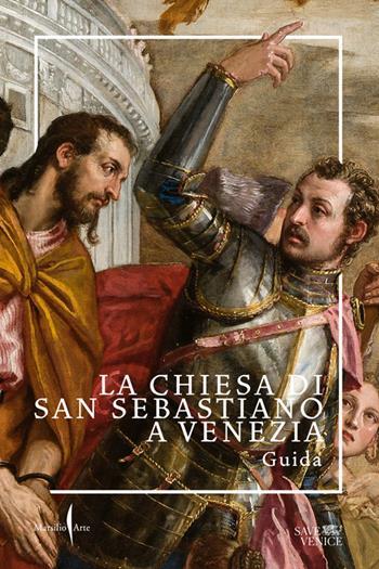 La chiesa di San Sebastiano a Venezia. Guida. Ediz. a colori  - Libro Marsilio Arte 2024 | Libraccio.it