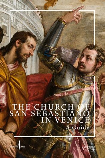 The Church of San Sebastiano in Venice. A guide. Ediz. a colori  - Libro Marsilio Arte 2024 | Libraccio.it