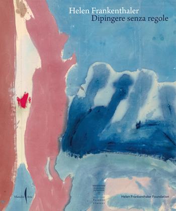 Helen Frankenthaler. Dipingere senza regole. Ediz. a colori  - Libro Marsilio Arte 2024, Cataloghi | Libraccio.it