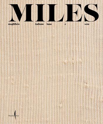 Miles. Maglificio italiano lana e seta. Ediz. illustrata  - Libro Marsilio Arte 2024, Grandi libri illustrati | Libraccio.it