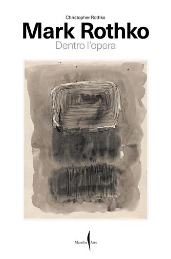 Mark Rothko. Dentro l'opera - Christopher Rothko - Libro Marsilio Arte 2026, Cataloghi | Libraccio.it