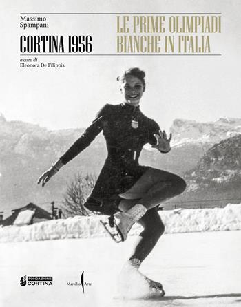 Cortina 1956. Le prime olimpiadi bianche in Italia. Ediz. a colori - Massimo Spampani - Libro Marsilio Arte 2025, Grandi libri illustrati | Libraccio.it