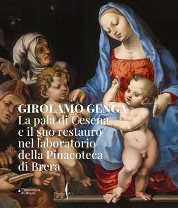 Girolamo Genga. La pala di Cesena e il suo restauro nel laboratorio della Pinacoteca di Brera. Ediz. a colori  - Libro Marsilio Arte 2024, Libri illustrati | Libraccio.it
