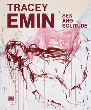 Tracey Emin. Sex and solitude. Ediz. italiana  - Libro Marsilio Arte 2025, Cataloghi | Libraccio.it