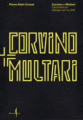 Corvino + Multari. L'architettura dialoga con la città. Ediz. illustrata