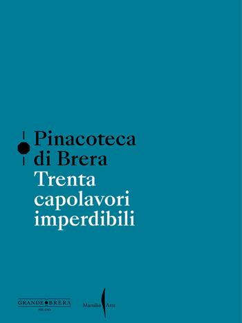 Pinacoteca di Brera. Trenta capolavori imperdibili. Ediz. a colori  - Libro Marsilio Arte 2025 | Libraccio.it