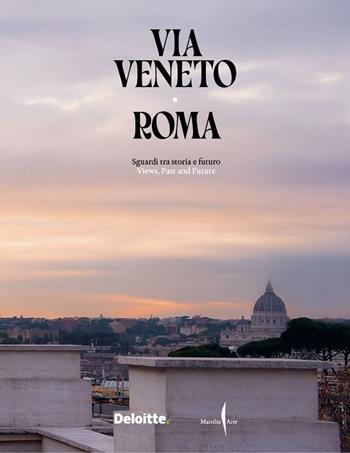 Via Veneto, Roma. Sguardi tra storia e futuro-Views, past and future. Ediz. illustrata  - Libro Marsilio Arte 2025, Libri illustrati | Libraccio.it