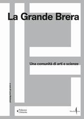 La Grande Brera. Una comunità di arti e scienze. Ediz. a colori