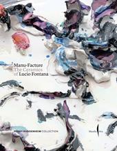 Manu-Facture. The ceramics of Lucio Fontana. Ediz. a colori