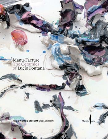 Manu-Facture. The ceramics of Lucio Fontana. Ediz. a colori  - Libro Marsilio Arte 2025, Cataloghi | Libraccio.it