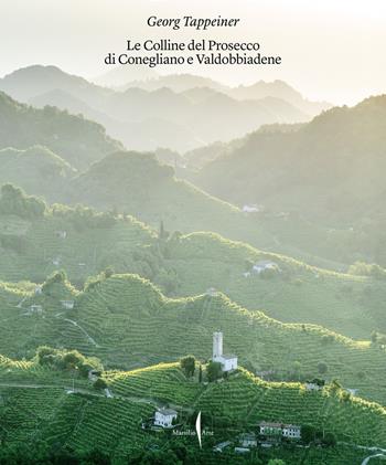 Colline del Prosecco di Conegliano e Valdobbiadene. Ediz. illustrata  - Libro Marsilio Arte 2025, Grandi libri illustrati | Libraccio.it