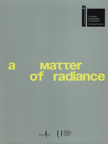A matter of radiance. Ediz. illustrata  - Libro Marsilio Arte 2025, Cataloghi | Libraccio.it