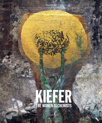 Anselm Kiefer. The women alchemists  - Libro Marsilio Arte 2026, Cataloghi | Libraccio.it