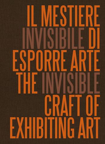 Il mestiere invisibile di esporre arte. Ediz. italiana e inglese  - Libro Marsilio Arte 2025, Libri illustrati | Libraccio.it