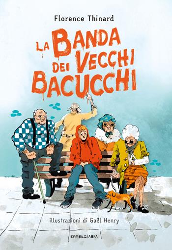 La banda dei vecchi bacucchi - Florence Thinard - Libro Camelozampa 2023, I peli di gatto | Libraccio.it