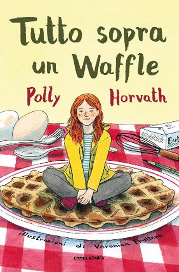 Tutto sopra un waffle - Polly Horvath - Libro Camelozampa 2023, I peli di gatto | Libraccio.it