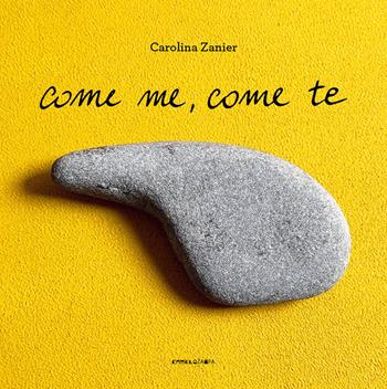 Come me, come te. Ediz. a colori - Carolina Zanier - Libro Camelozampa 2024, Aperture | Libraccio.it