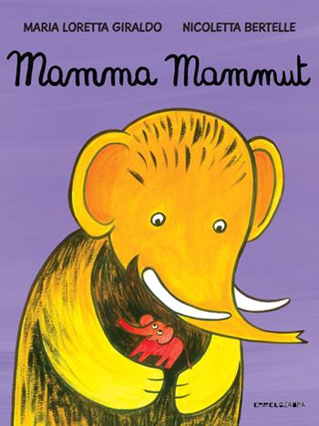 Mamma mammut. Ediz. a colori - Maria Loretta Giraldo, Nicoletta Bertelle - Libro Camelozampa 2024, Le piume | Libraccio.it