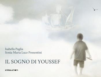 Il sogno di Youssef. Ediz. illustrata - Isabella Paglia, Sonia Maria Luce Possentini - Libro Camelozampa 2024 | Libraccio.it