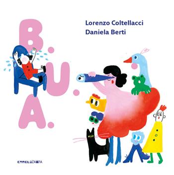 Bua. Ediz. a colori - Lorenzo Coltellacci - Libro Camelozampa 2025, Le piume | Libraccio.it