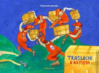 Traslochi d'artista. Ediz. a colori - Ericavale Morello - Libro Camelozampa 2025, Le sinapsi | Libraccio.it