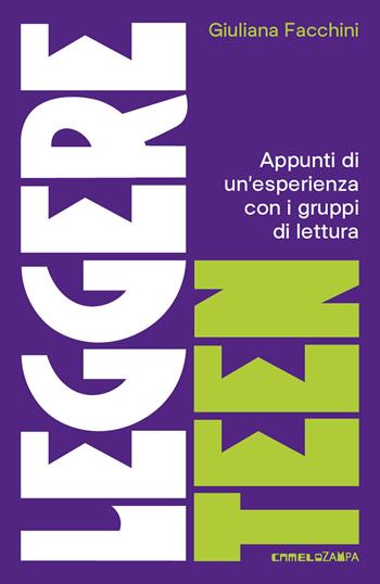 Leggere teen. Appunti di un'esperienza con i gruppi di lettura - Giuliana Facchini - Libro Camelozampa 2025 | Libraccio.it