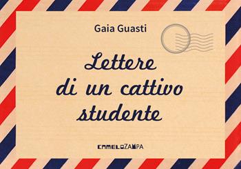 Lettere di un cattivo studente. Persempre. Ediz. ad alta leggibilità - Gaia Guasti - Libro Camelozampa 2025, #persempre | Libraccio.it