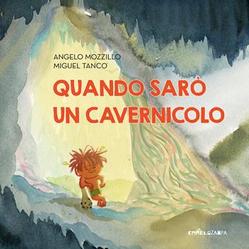 Quando sarò un cavernicolo. Ediz. a colori - Angelo Mozzillo - Libro Camelozampa 2025, Le piume | Libraccio.it