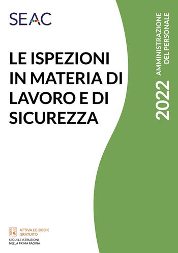 Le ispezioni in materia di lavoro e di sicurezza  - Libro Seac 2022 | Libraccio.it