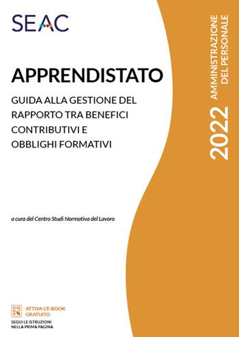 Apprendistato. Guida alla gestione del rapporto tra benefici contributivi e obblighi formativi  - Libro Seac 2022 | Libraccio.it