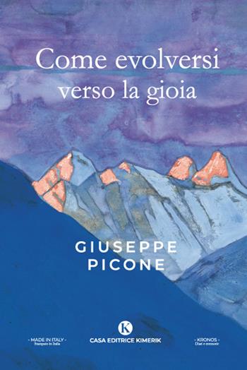 Come evolversi verso la gioia - Giuseppe Picone - Libro Kimerik 2022, Kronos | Libraccio.it