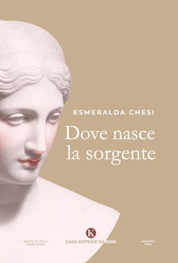Dove nasce la sorgente - Esmeralda Chesi - Libro Kimerik 2022, Karme | Libraccio.it