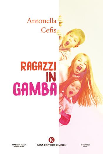 Ragazzi in gamba - Antonella Cefis - Libro Kimerik 2022, Pikkoli | Libraccio.it