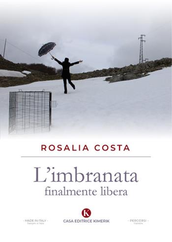 L' imbranata finalmente libera - Rosalia Costa - Libro Kimerik 2022, Percorsi | Libraccio.it