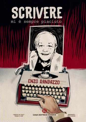 Scrivere mi è sempre piaciuto - Enzo Randazzo - Libro Kimerik 2022, Kronos | Libraccio.it