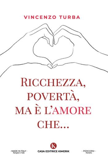 Ricchezza, povertà, ma è l'amore che... - Vincenzo Turba - Libro Kimerik 2022, Percorsi | Libraccio.it