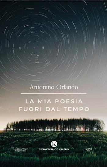 La mia poesia fuori dal tempo - Antonino Orlando - Libro Kimerik 2022, Karme | Libraccio.it