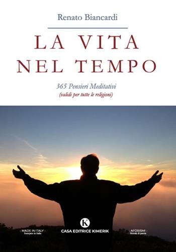 La vita nel tempo. 365 pensieri meditativi (validi per tutte le religioni) - Biancardi Renato - Libro Kimerik 2022, Percorsi | Libraccio.it