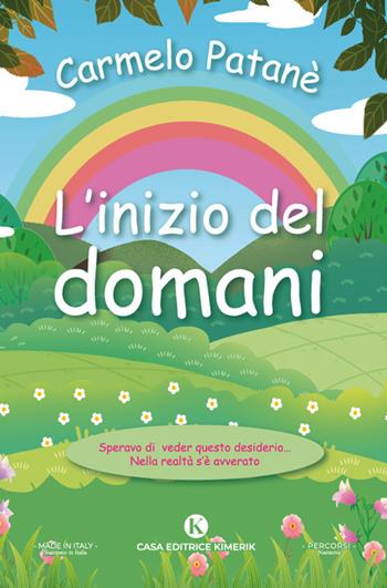 L'inizio del domani - Carmelo Patané - Libro Kimerik 2023, Percorsi | Libraccio.it