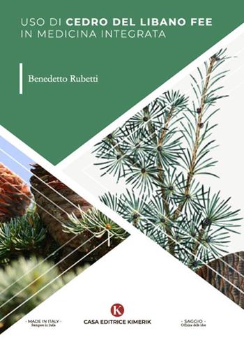 Uso di cedro del Libano fee in medicina integrata - Benedetto Rubetti - Libro Kimerik 2022, Officina delle idee | Libraccio.it