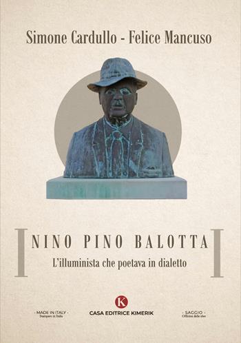 Nino Pino Balotta. L'illuminista che poetava in dialetto - Simone Cardullo - Libro Kimerik 2023, Officina delle idee | Libraccio.it