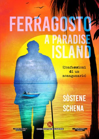 Ferragosto a Paradise lsland. (Confessioni di un nonagenario) - Sostene Schena - Libro Kimerik 2022, Percorsi | Libraccio.it