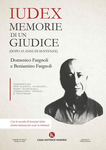 Iudex. Memorie di un giudice (dopo 43 anni di sentenze) - Domenico Fargnoli - Libro Kimerik 2022, Officina delle idee | Libraccio.it