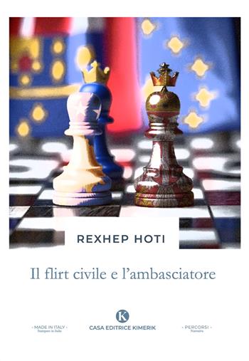 Il flirt civile e l'ambasciatore - Rexhep Hoti - Libro Kimerik 2023, Percorsi | Libraccio.it