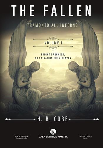 The fallen. Tramonto all'inferno. Vol. 1: Bright darkness, no salvation from heaven. - H. R. Core - Libro Kimerik 2022, Percorsi | Libraccio.it
